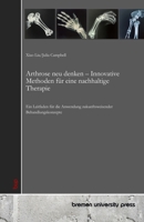 Arthrose neu denken – Innovative Methoden für eine nachhaltige Therapie: Ein Leitfaden für die Anwendung zukunftsweisender Behandlungskonzepte (German Edition) 3690358574 Book Cover