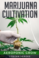 Marijuana Cultivation: Aeroponic Grow 109695298X Book Cover