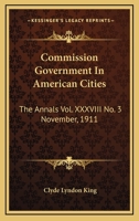 Commission Government In American Cities: The Annals Vol. XXXVIII No. 3 November, 1911 1432682873 Book Cover