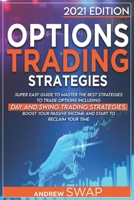 OPTIONS TRADING STRATEGIES: Super Easy Guide to Master the Best Strategies to Trade Options, Including Day and Swing Trading Strategies. Boost your Passive Income and Start to Reclaim your Time B097XGMJ3M Book Cover