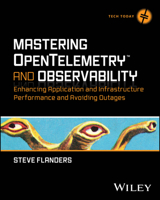 Mastering OpenTelemetry and Observability: Predicting Enterprise Infrastructure Issues and Minimizing Downtime, Outages and Failure 1394253125 Book Cover
