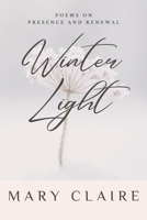 Winter Light: A Poetry Chapbook on Presence and Renewal B0GSHVN7YG Book Cover
