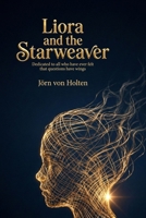 Liora and the Starweaver: Dedicated to all who have ever felt that questions have wings 3910339603 Book Cover