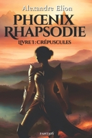 Phoenix Rhapsodie: Livre 1 : crépuscules B08NVN5W8C Book Cover