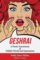 Geshrai: A Poetic Assortment of Yiddish Words and Expressions 1723469831 Book Cover
