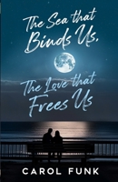 The Sea That Binds Us, The Love That Frees Us B0CNQHGPDQ Book Cover