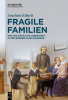 Fragile Familien: Ehe Und H�uslicher Mikrokosmos in Der B�rgerlichen Moderne (1750-1900) 3110749378 Book Cover