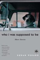 Who I Was Supposed to Be: Short Stories 0684862336 Book Cover
