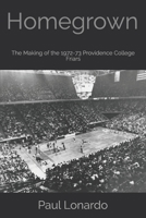 Homegrown: The Making of the 1972-73 Providence College Friars 1092494634 Book Cover
