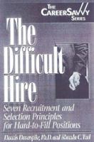 The Difficult Hire: Seven Recruitment and Selection Principles for Hard to Fill Positions (The Career Savvy Series) 1570231370 Book Cover