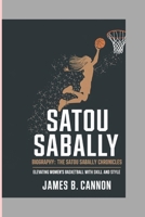 SATOU SABALLY BIOGRAPHY: GRACE AND GRIT: The SATOU Sabally Chronicles: Elevating Women's Basketball with Skill and Style B0DZ5WVWSF Book Cover