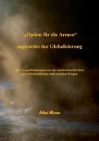 "Option für die Armen angesichts der Globalisierung: Der Konsultationsprozess der deutschen Kirchen zu wirtschaftlichen und sozialen Fragen (1994 - 1997) 373928627X Book Cover