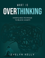 What is Overthinking 2021: Mindfulness Technique to Relieve Anxiety 1008944130 Book Cover