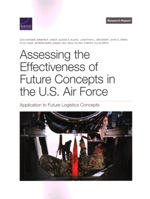 Assessing the Effectiveness of Future Concepts in the U.S. Air Force: Application to Future Logistics Concepts 1977408672 Book Cover