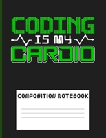 Composition Notebook: Composition book: (7,44x9,69) 120pages College Ruled Line Paper Soft Cover Glossy Finish. Coding is My Cardio Funny Quote. 107347464X Book Cover