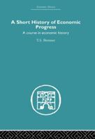 A Short History of Economic Progress: A course in economic history (Economic History (Routledge)) 0415512360 Book Cover