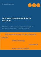 Jetzt lerne ich Mathematik für die Oberstufe: Schnellkurs zur Abiturvorbereitung: Analysis, analytische Geometrie und Stochastik - www.mathe-total.de 3735786022 Book Cover