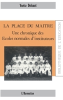 La place du maître: Une chronique des écoles normales 2738411983 Book Cover
