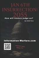 JAN 6TH INSURRECTION: 2055: A Time Capsule at the Edge of Democracy (Information War Series) B0F9Y9KSVH Book Cover