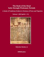 The Book of the Dead, Saite through Ptolemaic Periods: A Study of Traditions Evident in Versions of Texts and Vignettes 1540398900 Book Cover