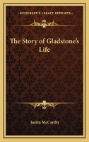 The Story of Gladstone's Life 1546637397 Book Cover