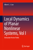 Local Dynamics of Planar Nonlinear Systems, Vol I: Univariate Vector Fields 3032282764 Book Cover