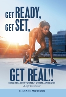 Get Ready, Get Set, Get Real!!: Being Real With Yourself, Others, and God!! a Life Devotional 1664251650 Book Cover