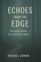 Echoes from the Edge: The Quiet Rescue of a Shattered Mind B0FKBKGFG2 Book Cover
