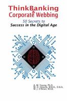 ThinkBanking & Corporate Webbing: 50 Secrets to Success in the Digital Age 0998187801 Book Cover