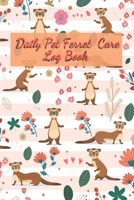 Daily Pet Ferret Care Log Book: Care Log Book to lookafter all your  Accessories pet for Pet Ferret 1661696988 Book Cover