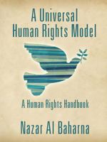 A Universal Human Rights Model: A Human Rights Handbook 1478703865 Book Cover