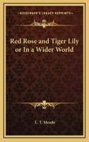 Red Rose and Tiger Lily; or, In a Wider World 1515124967 Book Cover