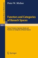 Functors and categories of Banach spaces: Tensor products, operator ideals, and functors on categories of Banach spaces (Lecture notes in mathematics ; 651) 3540087648 Book Cover