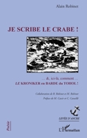 Je scribe le crabe !: Collaboration B. Robinet et M. Robinet Préface de M. Cassir et C.Cavaillé (Levée d'Ancre) (French Edition) 2343150621 Book Cover
