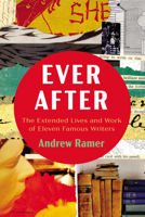 Ever After: The Extended Lives and Work of Eleven Famous Writers 1666771589 Book Cover