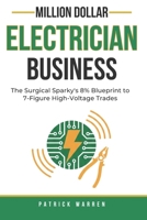Million Dollar Electrician Business: The Surgical Sparky’s 8% Blueprint to 7-Figure High-Voltage Trades (Million Dollar Trades Business) B0GNH3B1J8 Book Cover