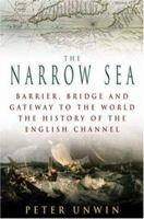 The Narrow Sea: Barrier, Bridge and Gateway to the World - The Story of the Channel 0747244529 Book Cover