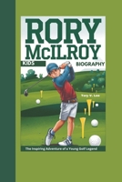 RORY MCILROY KIDS BIOGRAPHY: The Inspiring Adventure of a Young Golf Legend B0DSK88DLX Book Cover