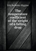 The Temperature Coefficient of the Weight of a Falling Drop 5518815689 Book Cover