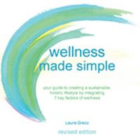 wellness made simple: your guide to creating a sustainable, holistic lifestyle by integrating 7 key factors of wellness 1735684910 Book Cover