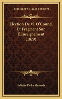 Election De M. O'Connel Et Fragment Sur L'Enseignement (1829) 1160087946 Book Cover