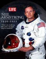 LIFE Neil Armstrong 1930-2012: "That's one small step for a man, one giant leap for mankind." 1618930737 Book Cover