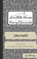 Unstuck!: 20 prompts to break through writer's block (Scribble House Prompt Journals) B0GL9LHSPX Book Cover