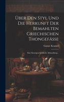 Über Den Styl Und Die Herkunft Der Bemahlten Griechischen Thongefässe: Eine Kunstgeschichtliche Abhandlung... 1020453885 Book Cover