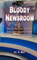 Bloody Newsroom: How Fake News from One Station Drove Another Newsroom's Staff to Be Murdered Live on TV 1548893757 Book Cover