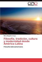 Filosofia, Tradicion, Cultura y Modernidad Desde America Latina 3845495413 Book Cover
