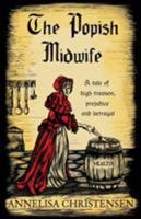 The Popish Midwife: A tale of high treason, prejudice and betrayal (Seventeenth Century Midwives) 1999817311 Book Cover