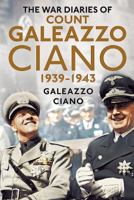 The Ciano Diaries, 1939 - 1943: The Complete, Unabridged Diaries of Count Galeazzo Ciano, Italian Minister for Foreign Affairs, 1936-1943 1931313741 Book Cover