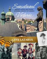 Sensational Victoria: Bright Lights, Red Lights, Murders, Ghosts & Gardens: Tales from the Capital City 1927380065 Book Cover