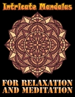 Intricate Mandalas for Relaxation and Meditation: 100 Greatest Mandalas Coloring Book The Ultimate Mandala Coloring Book for Meditation, Stress Relief and Relaxation 1689475684 Book Cover